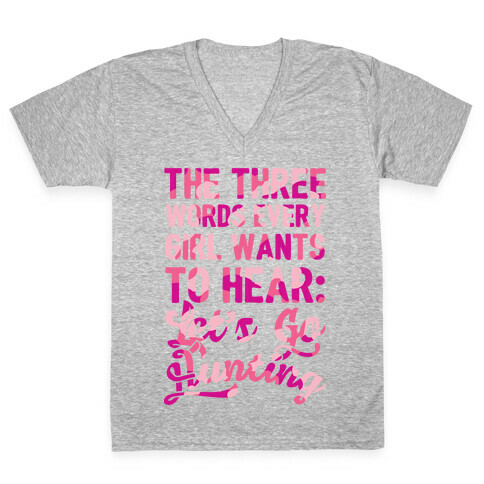 The Three Words Every Girl Wants To Hear: Let's Go Hunting V-Neck Tee Shirt