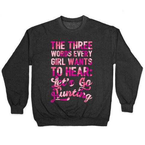 The Three Words Every Girl Wants To Hear: Let's Go Hunting Pullover