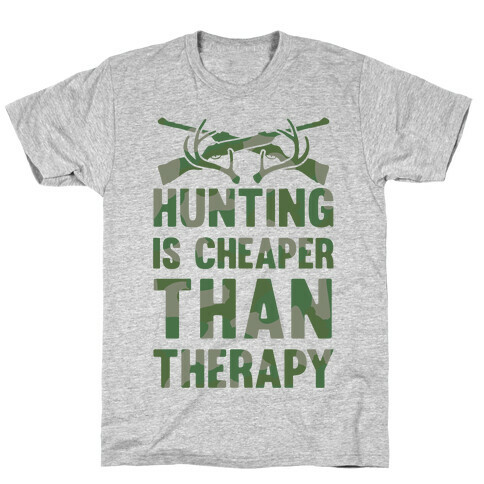 Hunting Is Cheaper Than Therapy T-Shirt