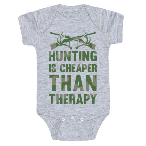 Hunting Is Cheaper Than Therapy Baby One-Piece