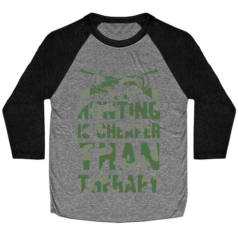 Hunting Is Cheaper Than Therapy Baseball Tee