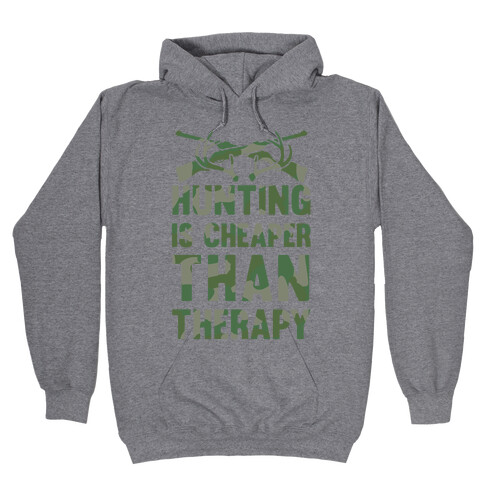 Hunting Is Cheaper Than Therapy Hooded Sweatshirt