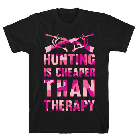 Hunting Is Cheaper Than Therapy T-Shirt