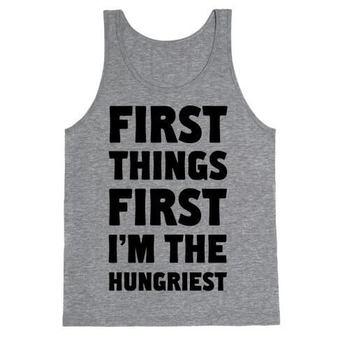 First Things First I'm The Hungriest Tank Top