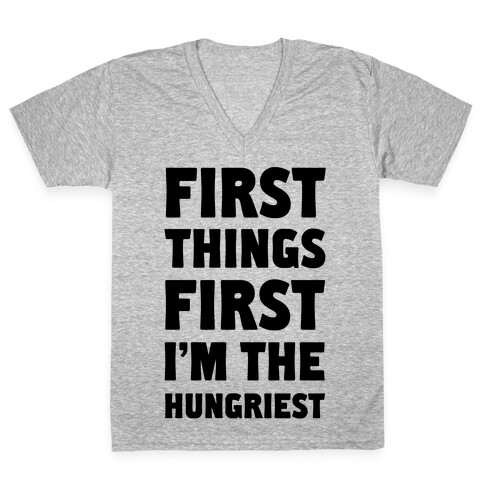 First Things First I'm The Hungriest V-Neck Tee Shirt