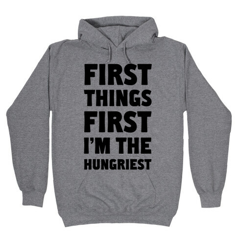 First Things First I'm The Hungriest Hooded Sweatshirt