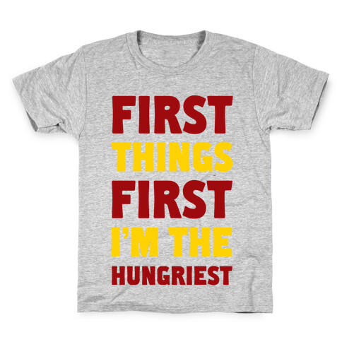 First Things First I'm The Hungriest Kids T-Shirt