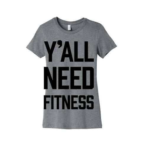 Y'all Need Fitness Womens T-Shirt