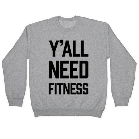 Y'all Need Fitness Pullover