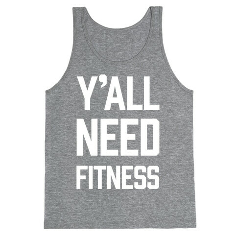 Y'all Need Fitness Tank Top