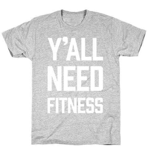 Y'all Need Fitness T-Shirt