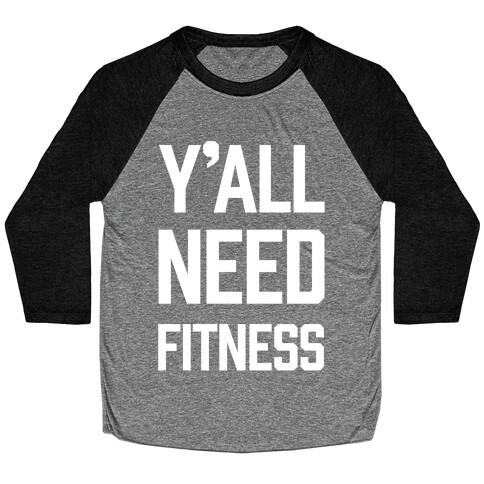 Y'all Need Fitness Baseball Tee