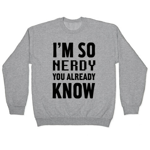 I'm So Nerdy You Already Know Pullover