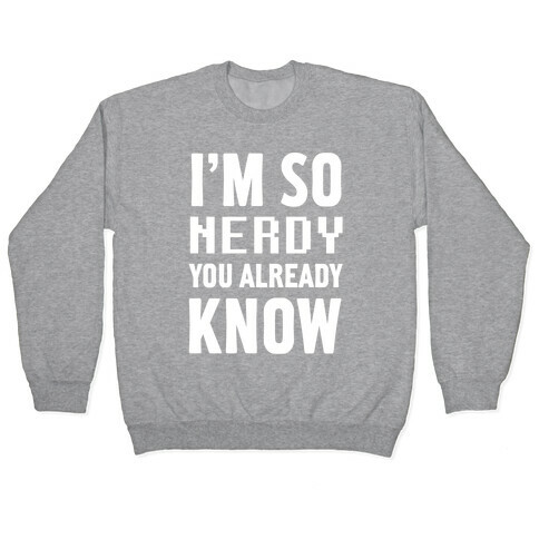 I'm So Nerdy You Already Know Pullover