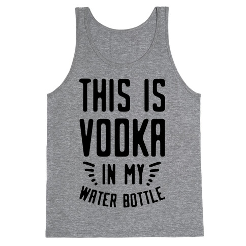 This is Vodka in My Water Bottle Tank Top