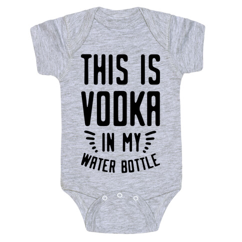 This is Vodka in My Water Bottle Baby One-Piece