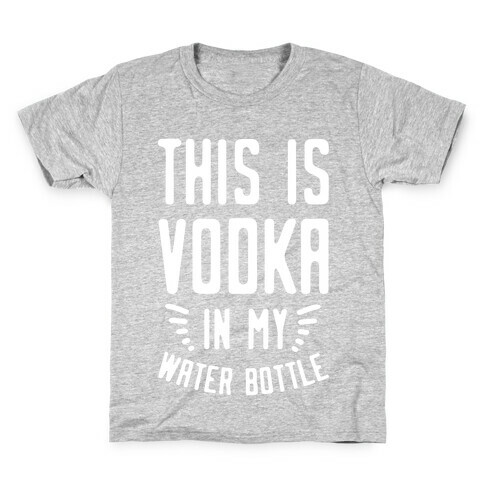 This is Vodka in My Water Bottle Kids T-Shirt