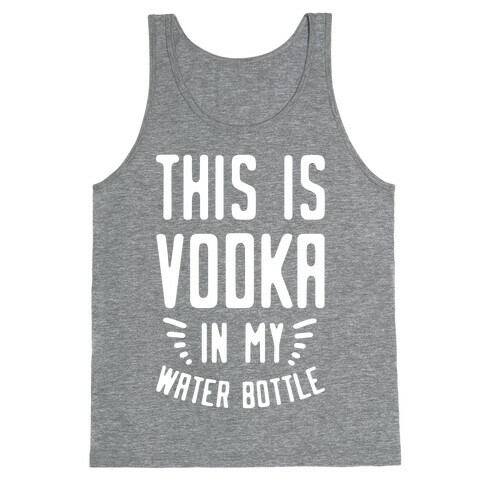 This is Vodka in My Water Bottle Tank Top