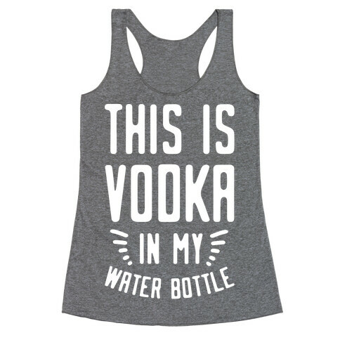 This is Vodka in My Water Bottle Racerback Tank Top