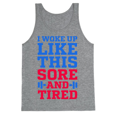 I Woke Up Like This. Sore and Tired. Tank Top