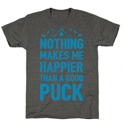 Nothing Makes Me Happier Than a Good Puck T-Shirt