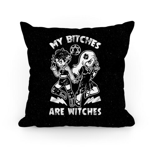 My Bitches Are Witches Pillow