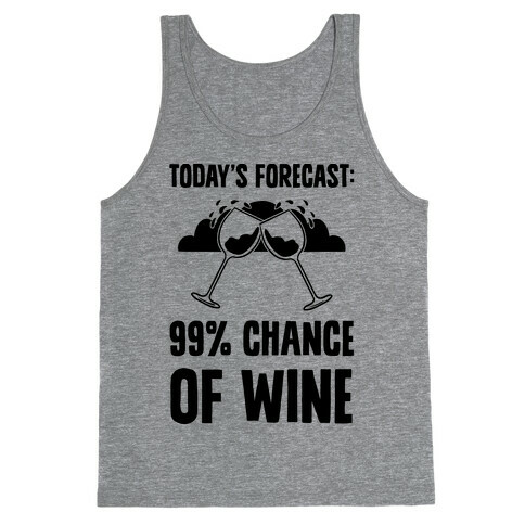 Today's Forecast: 99% Chance Of Wine Tank Top