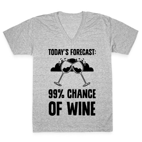 Today's Forecast: 99% Chance Of Wine V-Neck Tee Shirt