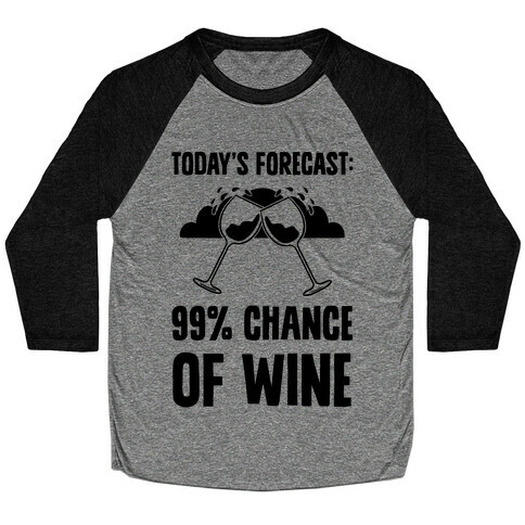 Today's Forecast: 99% Chance Of Wine Baseball Tee