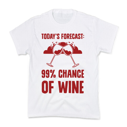Today's Forecast: 99% Chance Of Wine Kids T-Shirt