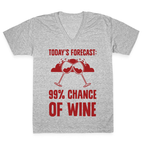 Today's Forecast: 99% Chance Of Wine V-Neck Tee Shirt