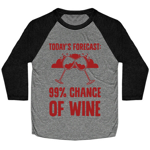 Today's Forecast: 99% Chance Of Wine Baseball Tee