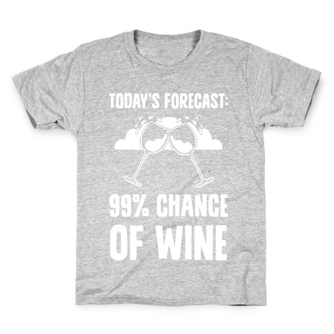 Today's Forecast: 99% Chance Of Wine Kids T-Shirt