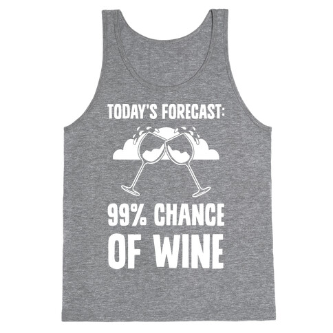 Today's Forecast: 99% Chance Of Wine Tank Top