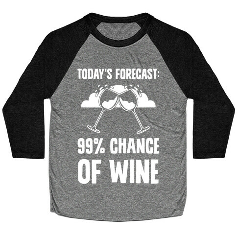 Today's Forecast: 99% Chance Of Wine Baseball Tee