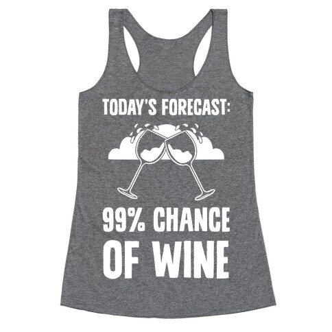 Today's Forecast: 99% Chance Of Wine Racerback Tank Top