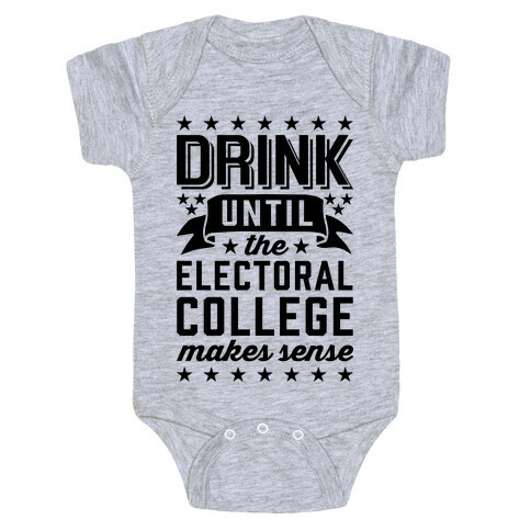 Drink Until The Electoral College Makes Sense Baby One-Piece