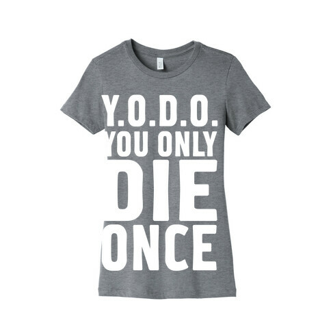 You Only Live Once Womens T-Shirt