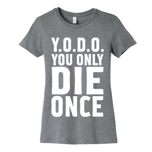 You Only Live Once Womens T-Shirt