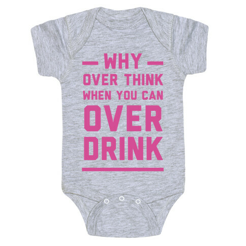 Why Over Think When You Can Over Drink Baby One-Piece
