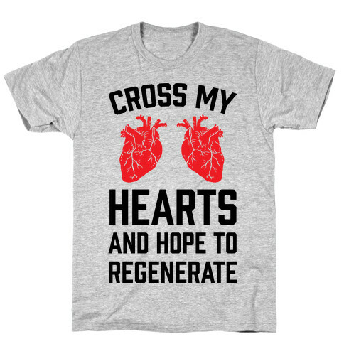 Cross My Hearts And Hope To Regenerate T-Shirt