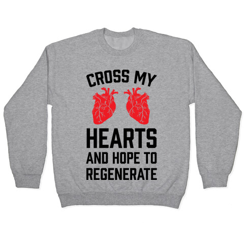 Cross My Hearts And Hope To Regenerate Pullover