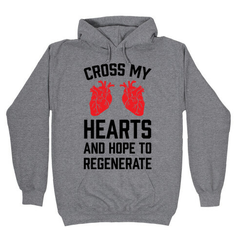 Cross My Hearts And Hope To Regenerate Hooded Sweatshirt