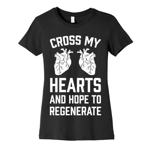 Cross My Hearts And Hope To Regenerate Womens T-Shirt