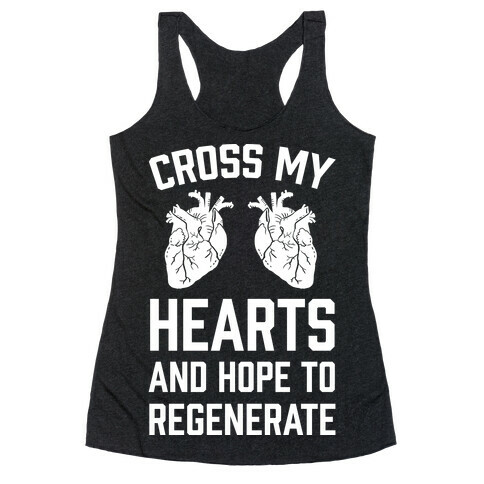 Cross My Hearts And Hope To Regenerate Racerback Tank Top