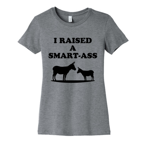 I Reased a Smart-Ass  Womens T-Shirt