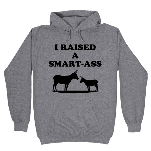 I Reased a Smart-Ass  Hooded Sweatshirt