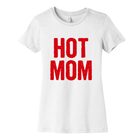 Hot Mom Womens T-Shirt