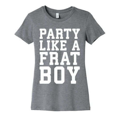 Party Like A Frat Boy Womens T-Shirt