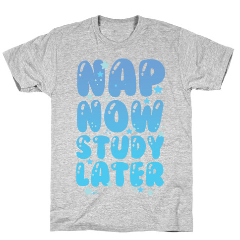 Nap Now Study Later T-Shirt